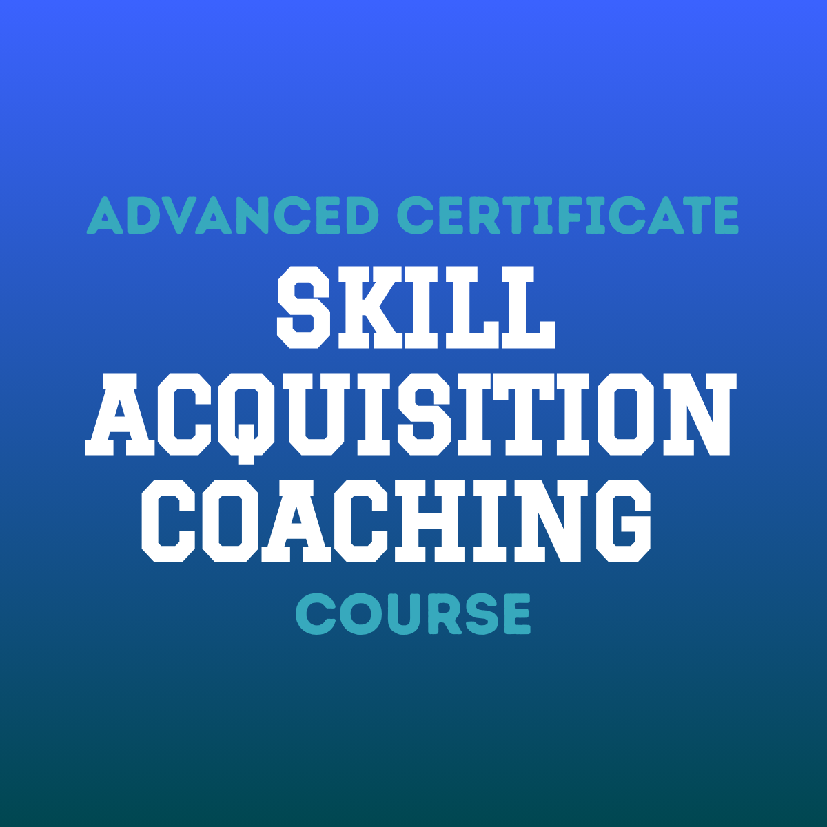 Advanced Certificate Skill Acquisition Coaching [JUNE]
