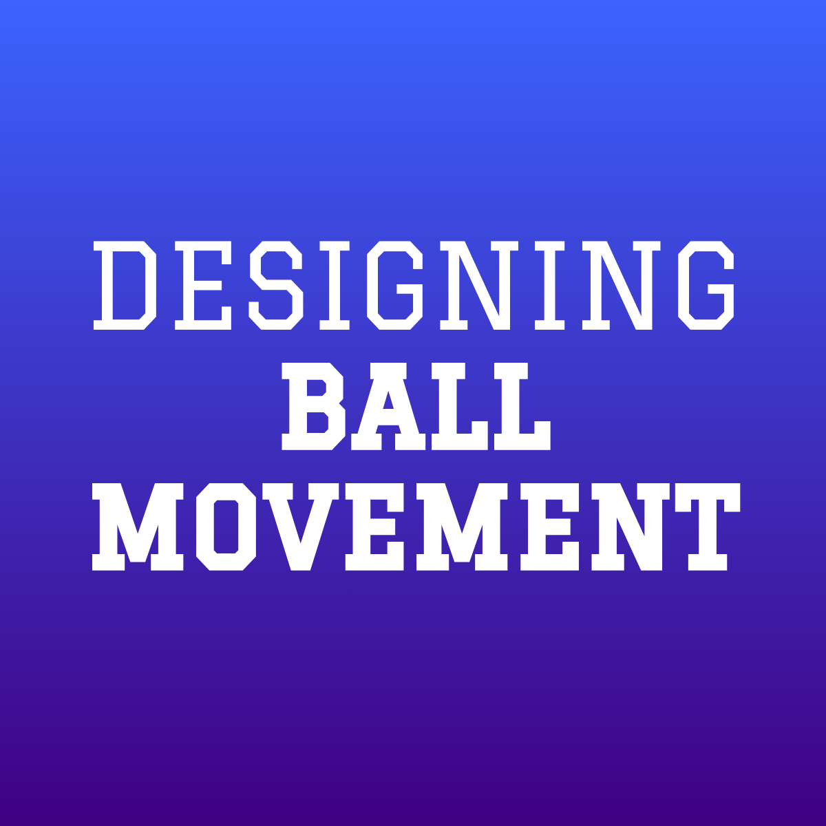 Designing Ball Movement Workshop [SEPT]