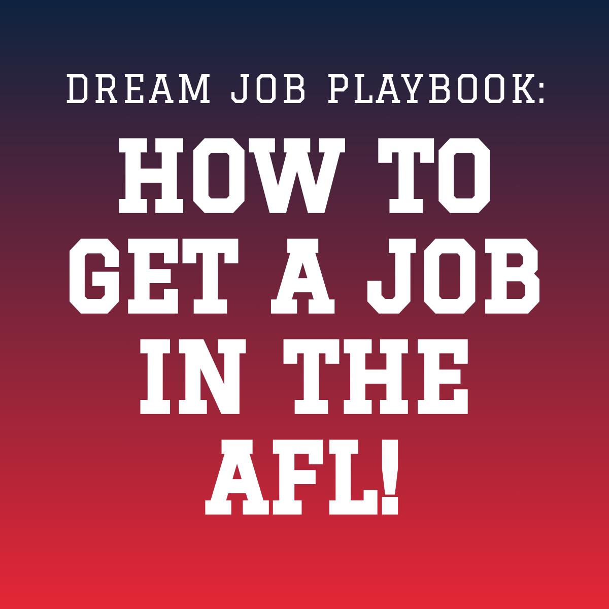 Dream Job Playbook: How to Get a Job in the AFL! [25 Aug]