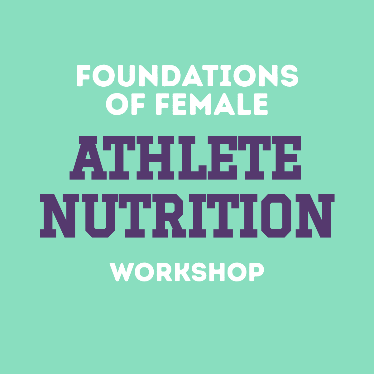 Foundations of Female Athlete Nutrition Workshop
